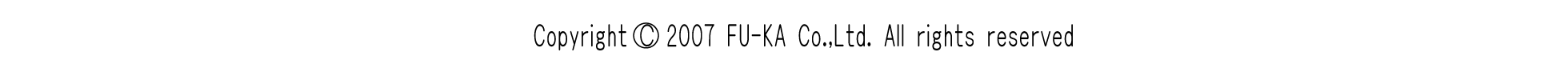 Copyright 2007 FU-KA Co.,Ltd. All rights reserved.